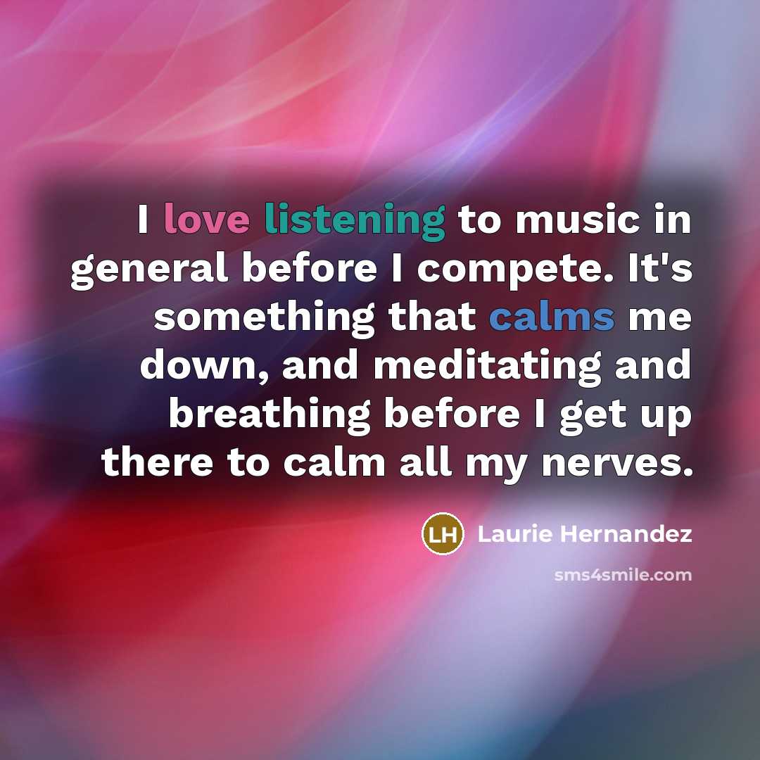 “I love listening to music in general before I compete.…” quote by Laurie Hernandez
