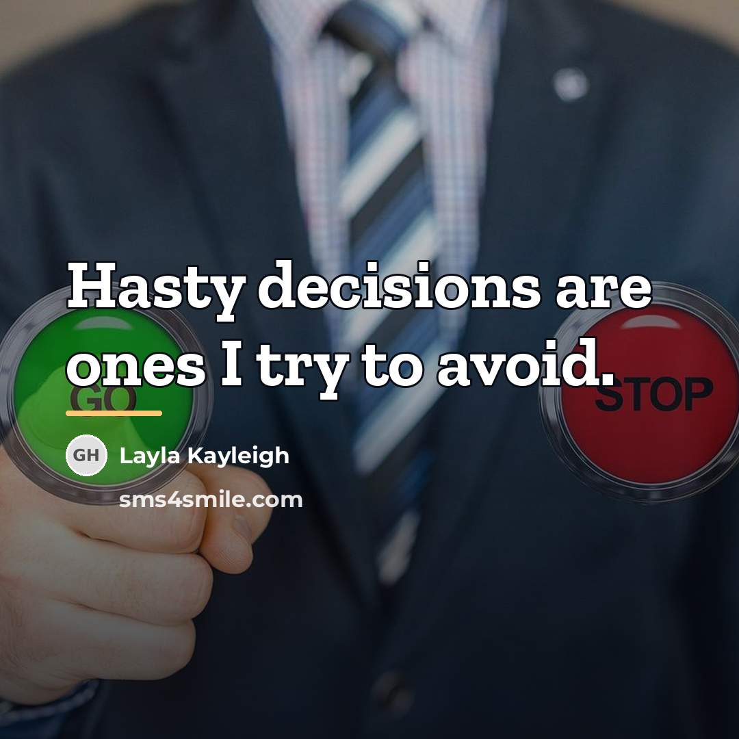 “Hasty decisions are ones I try to avoid.…” quote by Layla Kayleigh