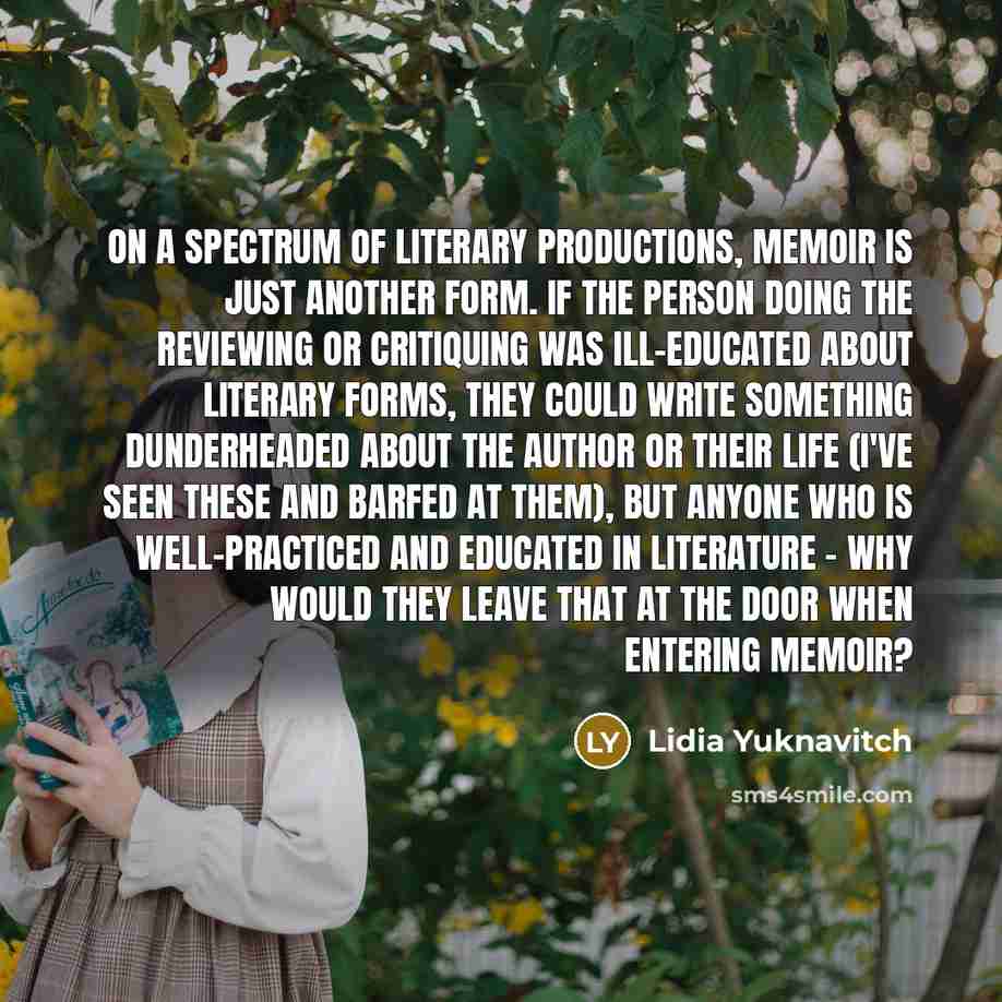 “On a spectrum of literary productions, memoir is just another…” quote by Lidia Yuknavitch
