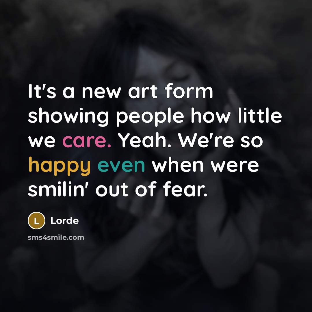 “It's a new art form showing people how little we…” quote by Lorde