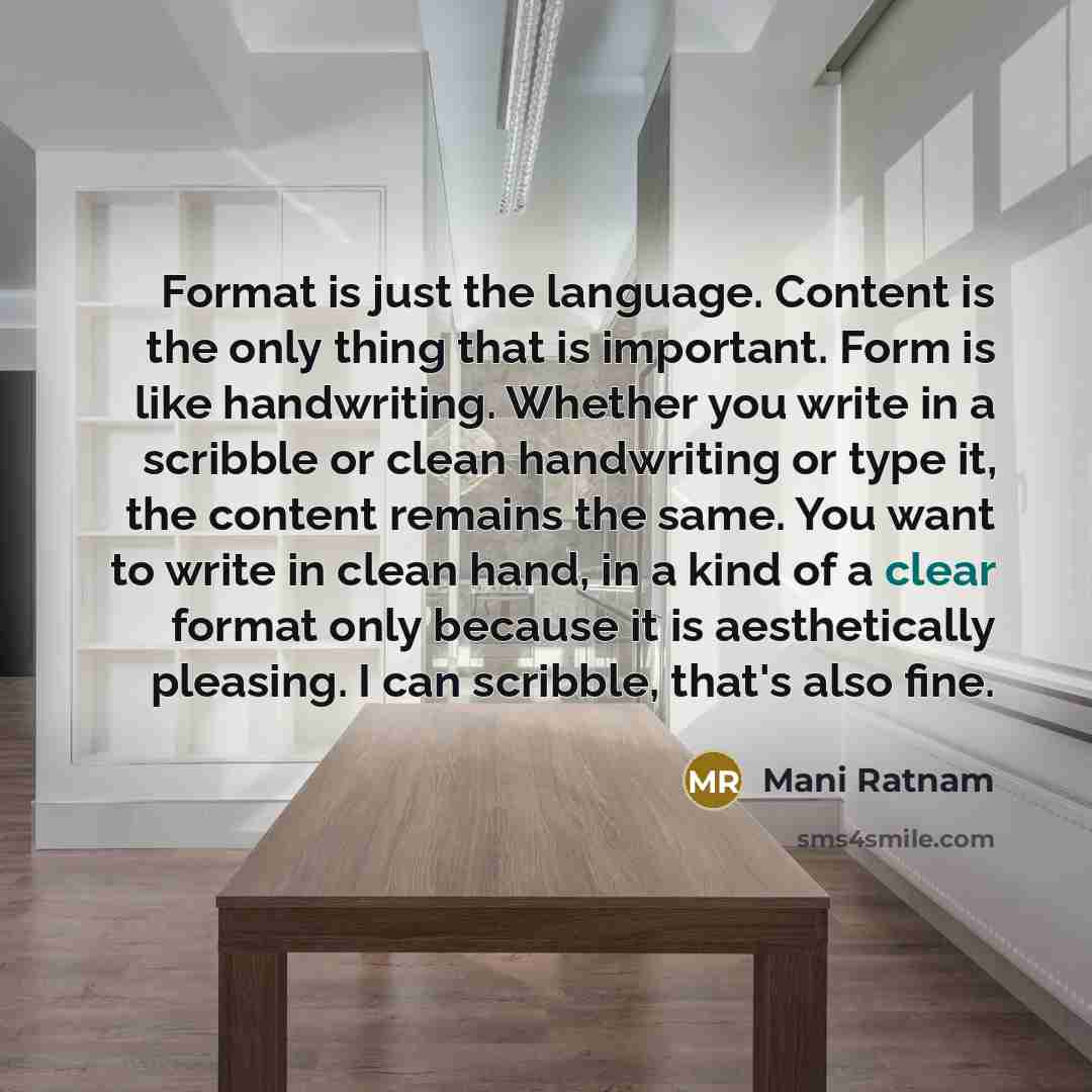 “Format is just the language. Content is the only thing…” quote by Mani Ratnam