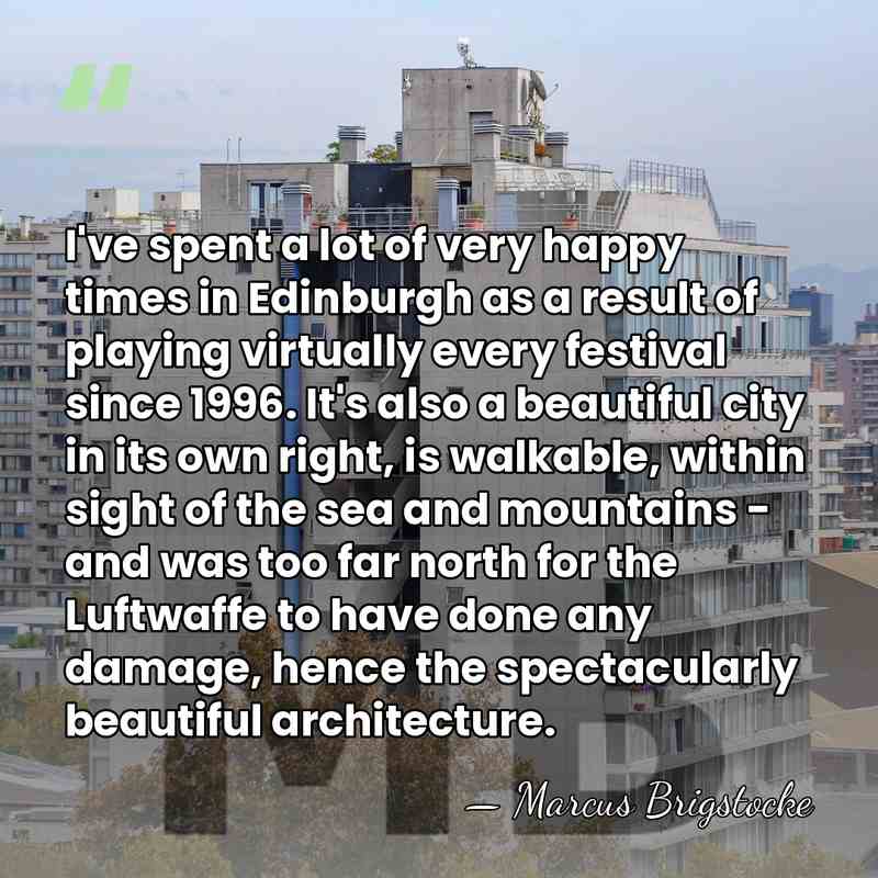 I've spent a lot of very happy times in Edinburgh as a&hellip; - Marcus Brigstocke
