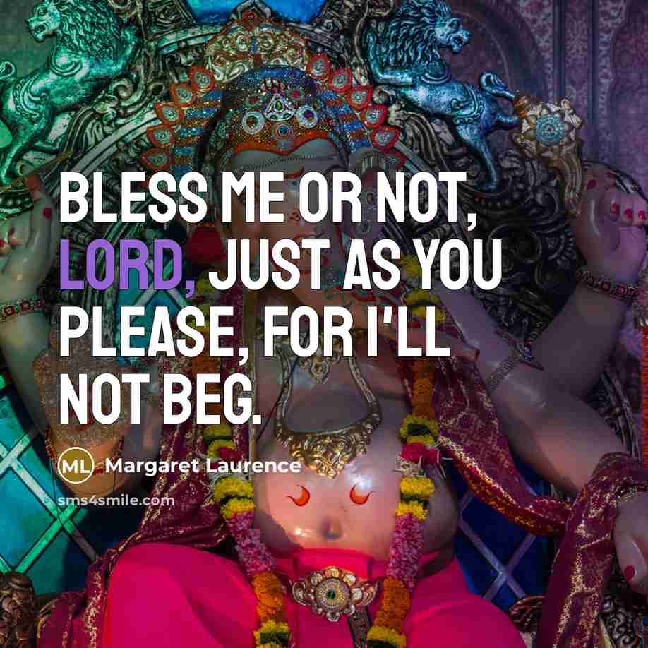 “Bless me or not, Lord, just as You please, for…” quote by Margaret Laurence