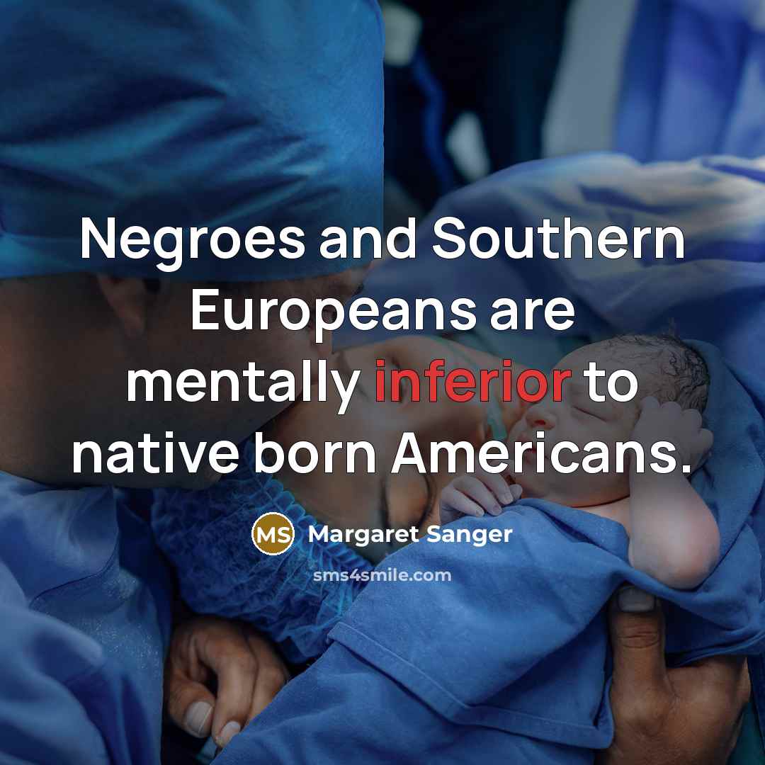 “Negroes and Southern Europeans are mentally inferior to native born…” quote by Margaret Sanger