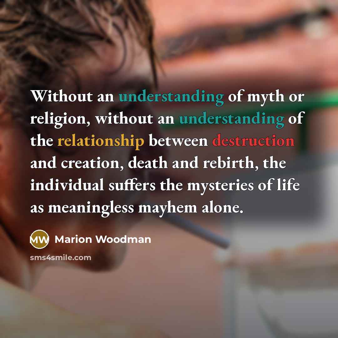 “Without an understanding of myth or religion, without an understanding…” quote by Marion Woodman