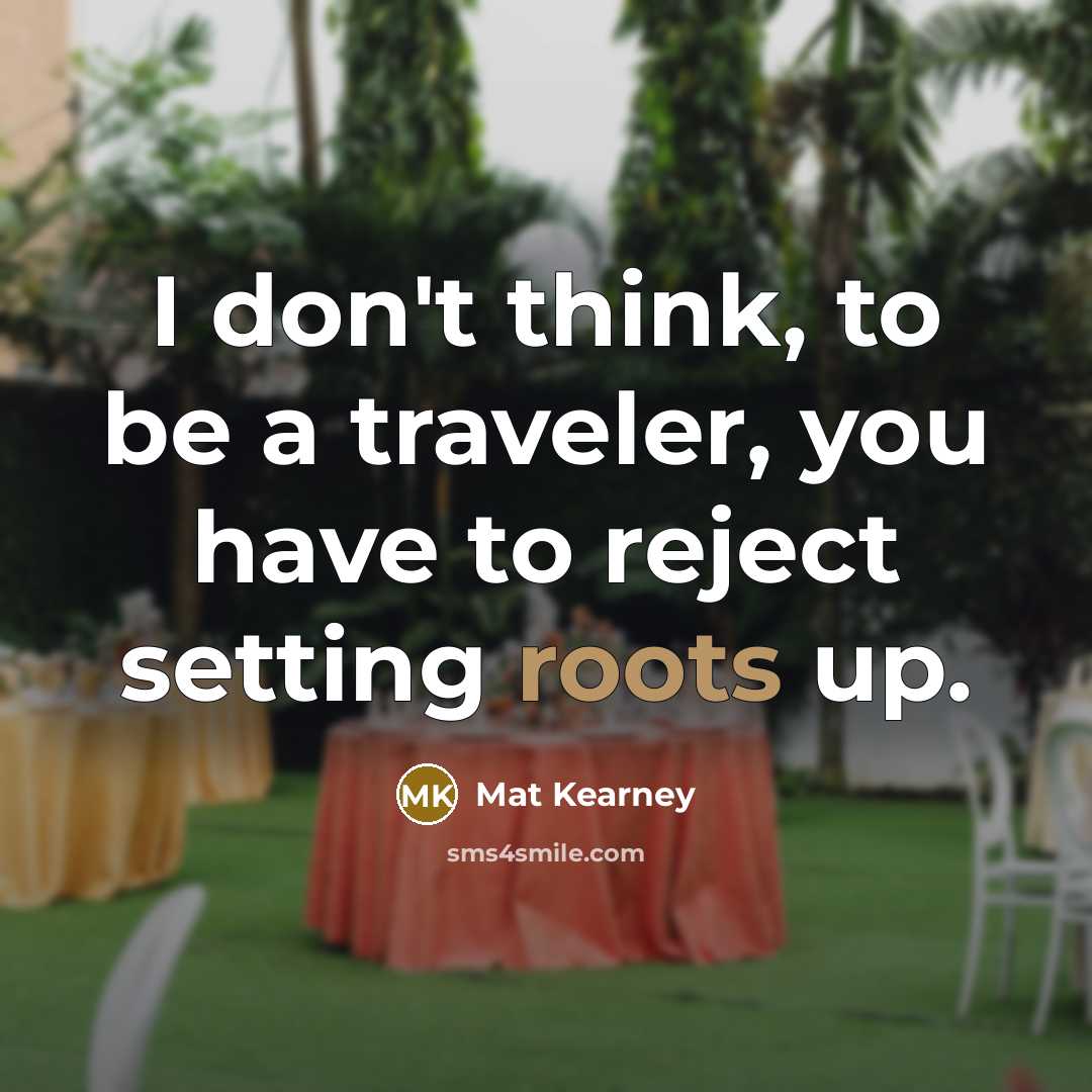 “I don't think, to be a traveler, you have to…” quote by Mat Kearney