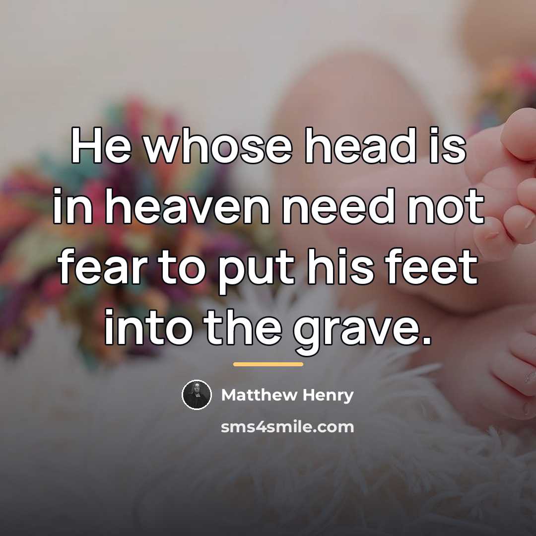 “He whose head is in heaven need not fear to…” quote by Matthew Henry