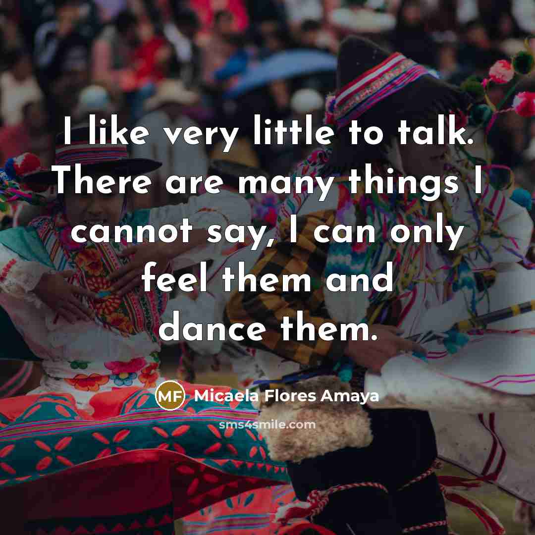 “I like very little to talk. There are many things…” quote by Micaela Flores Amaya