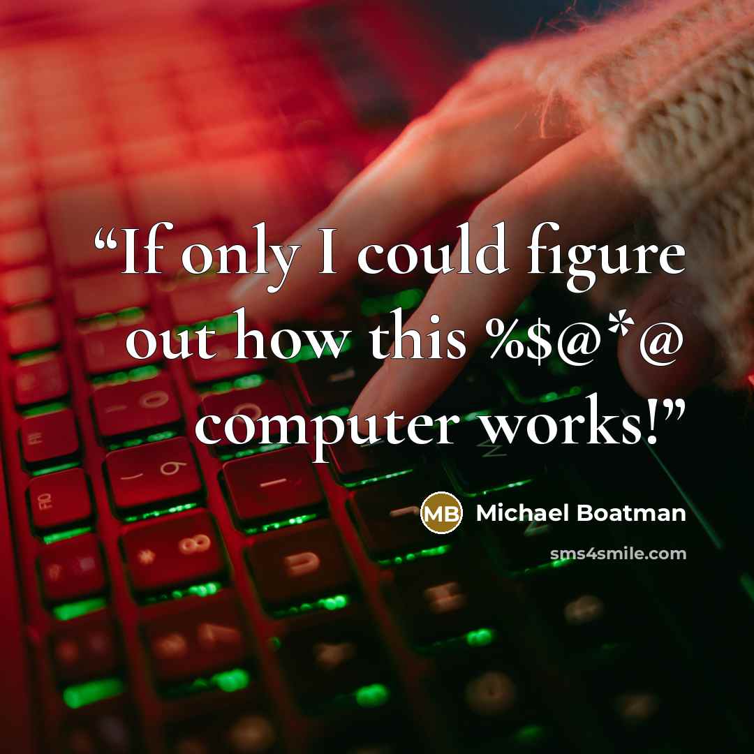 “If only I could figure out how this %$@*@ computer works!” quote by Michael Boatman