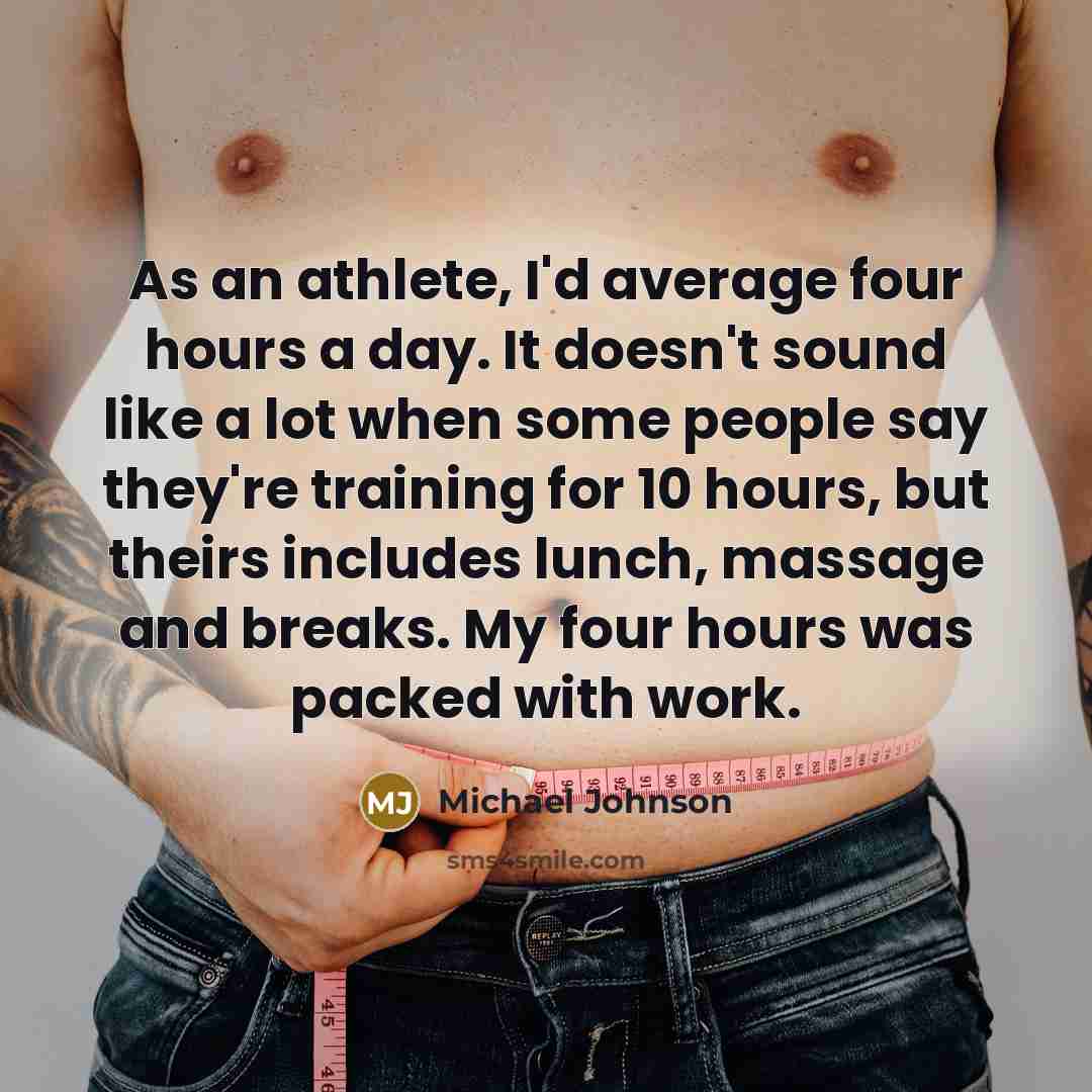 “As an athlete, I'd average four hours a day. It…” quote by Michael Johnson
