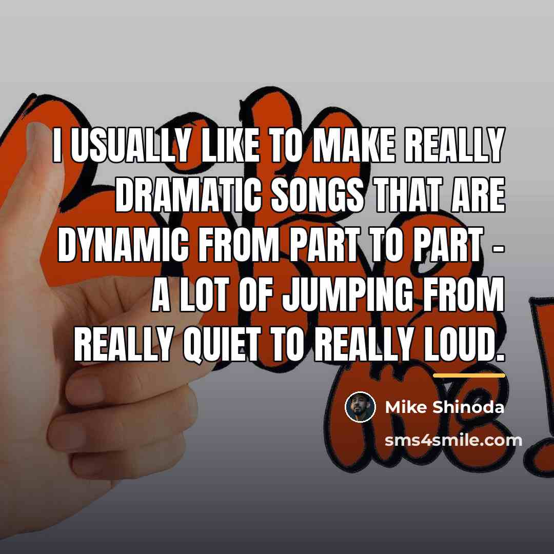 “I usually like to make really dramatic songs that are…” quote by Mike Shinoda