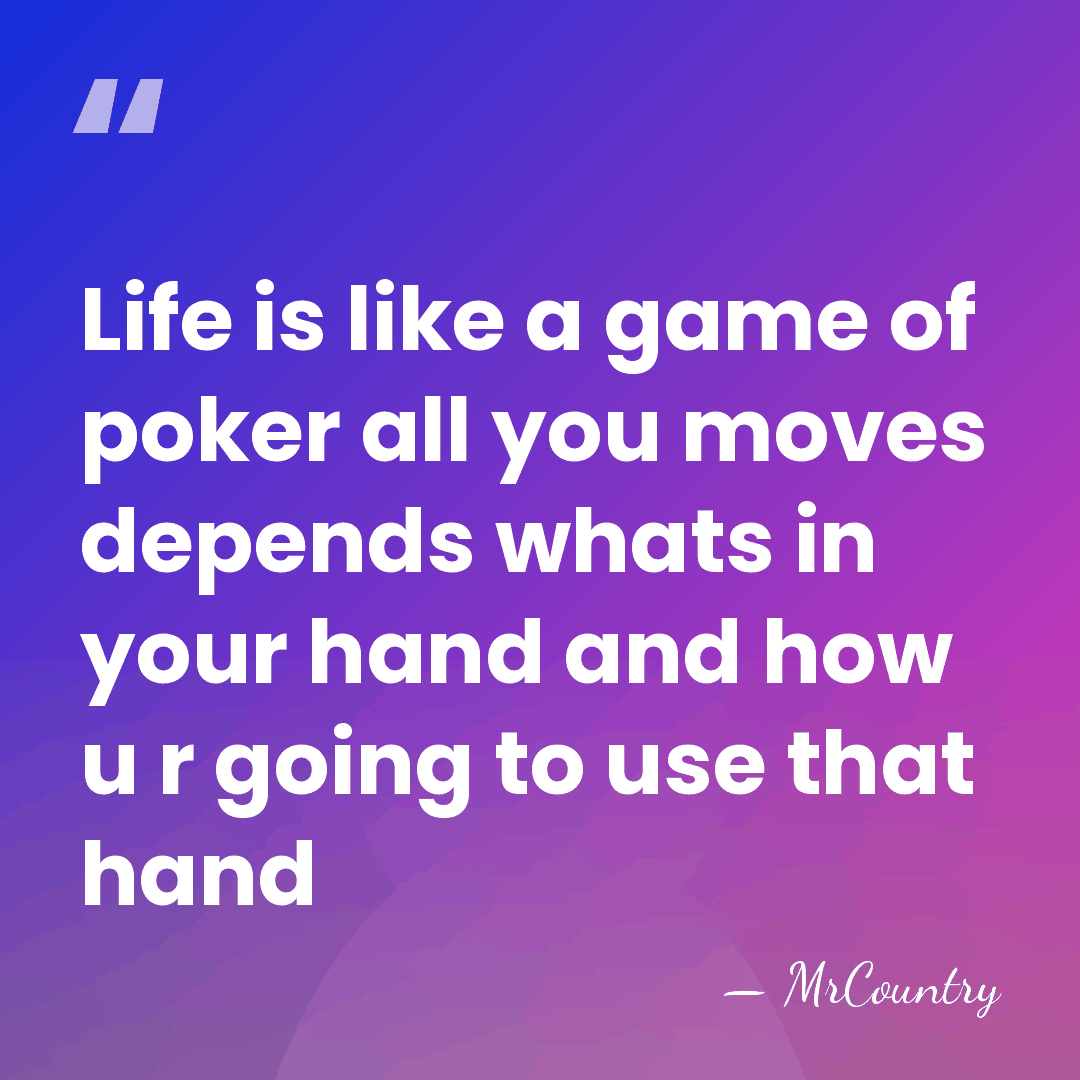 Life is like a game of poker all you moves depends whats&hellip; - MrCountry