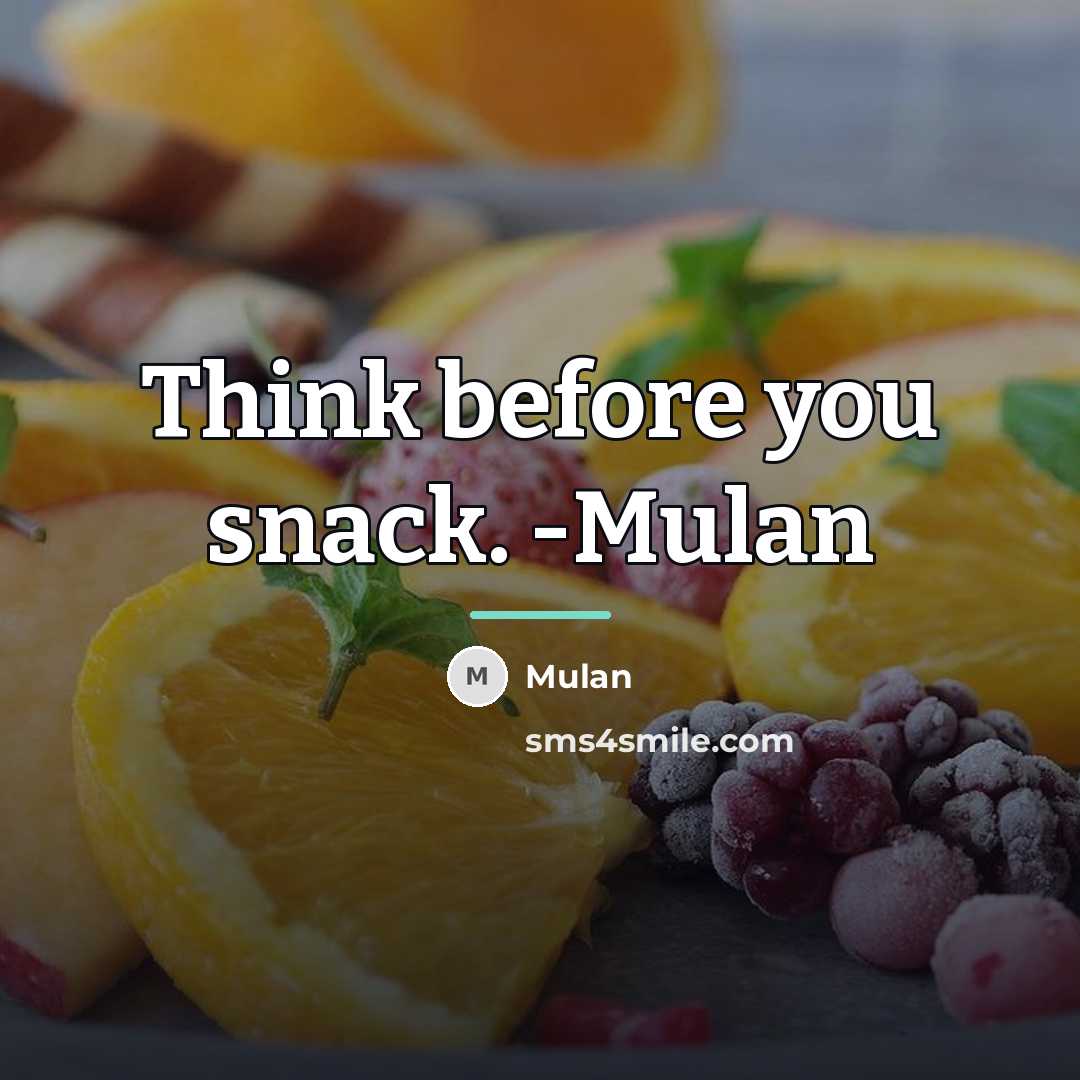 “Think before you snack. -Mulan…” quote by Mulan