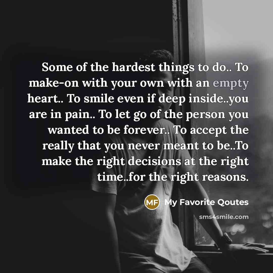 “Some of the hardest things to do.. To make-on with…” quote by My Favorite Qoutes