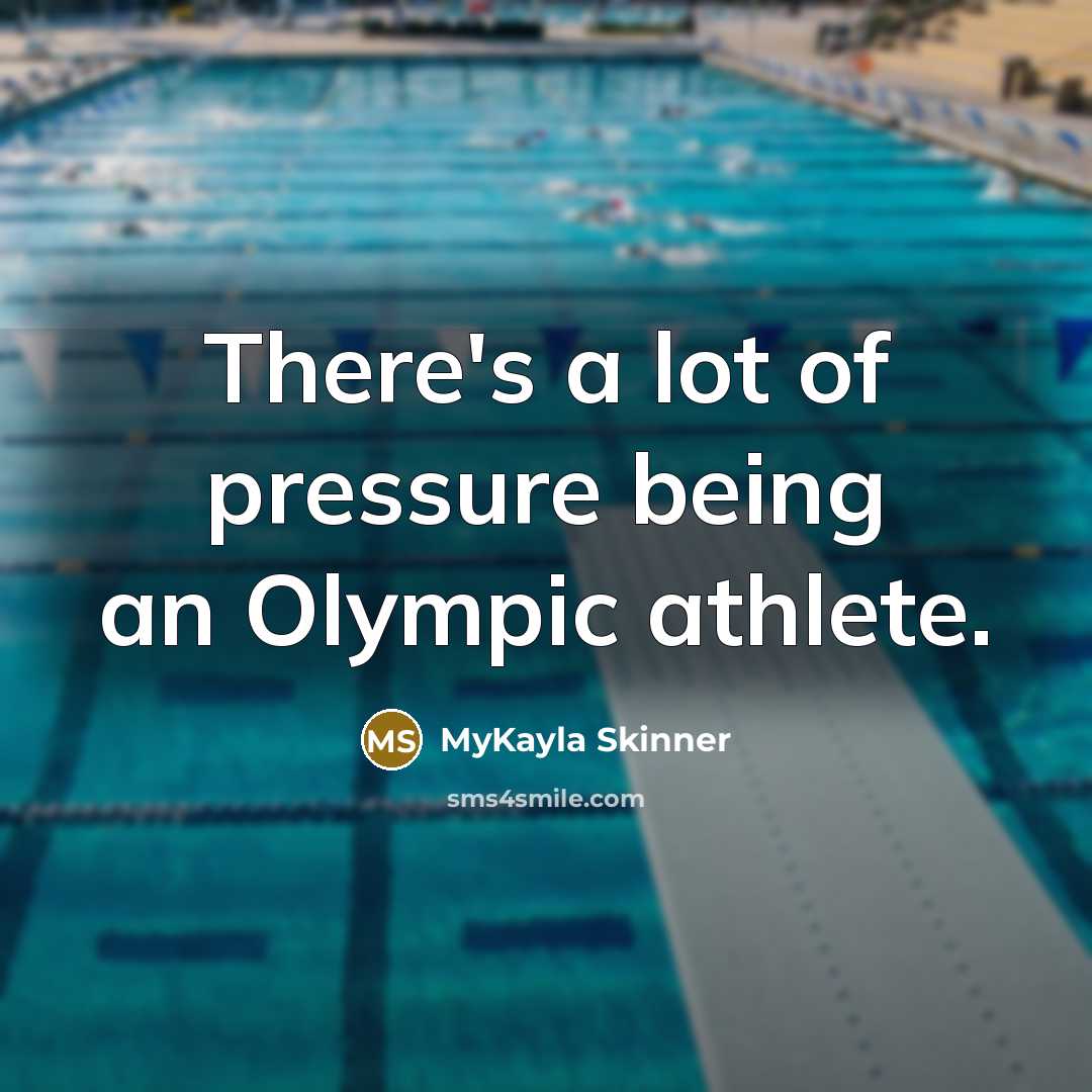 “There's a lot of pressure being an Olympic athlete.…” quote by MyKayla Skinner