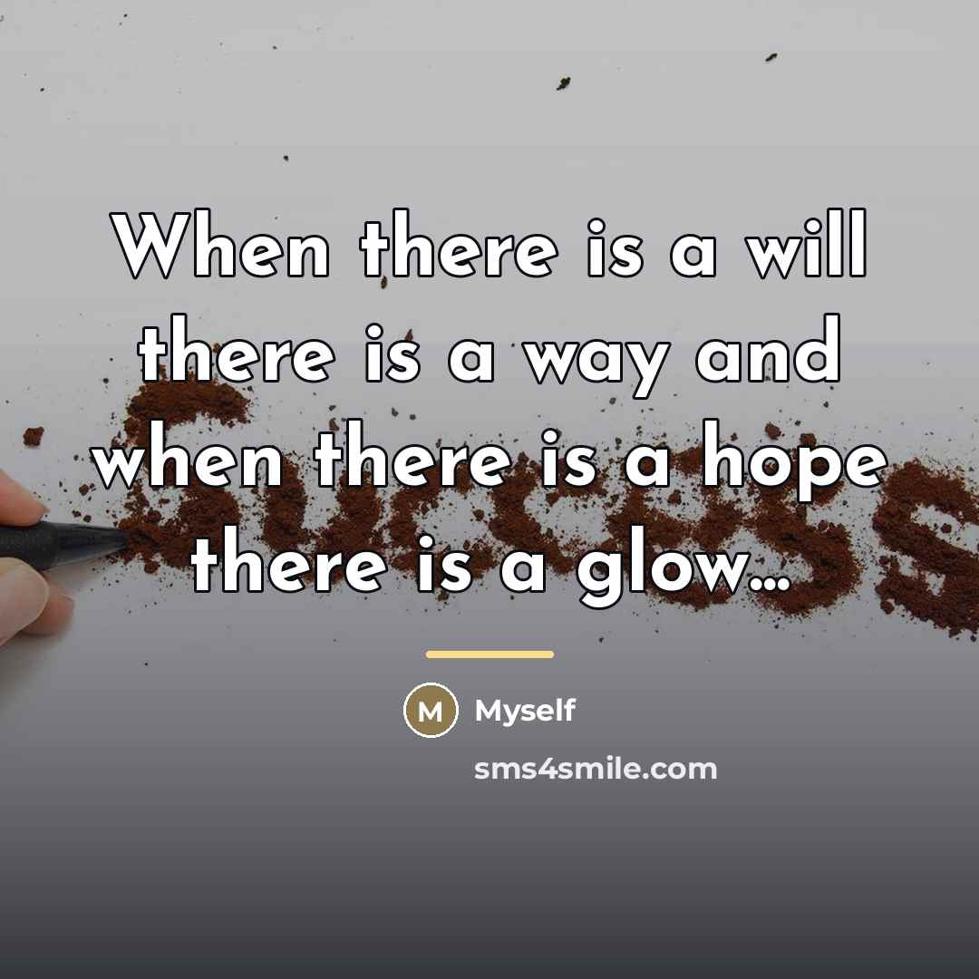 “When there is a will there is a way and…” quote by Myself