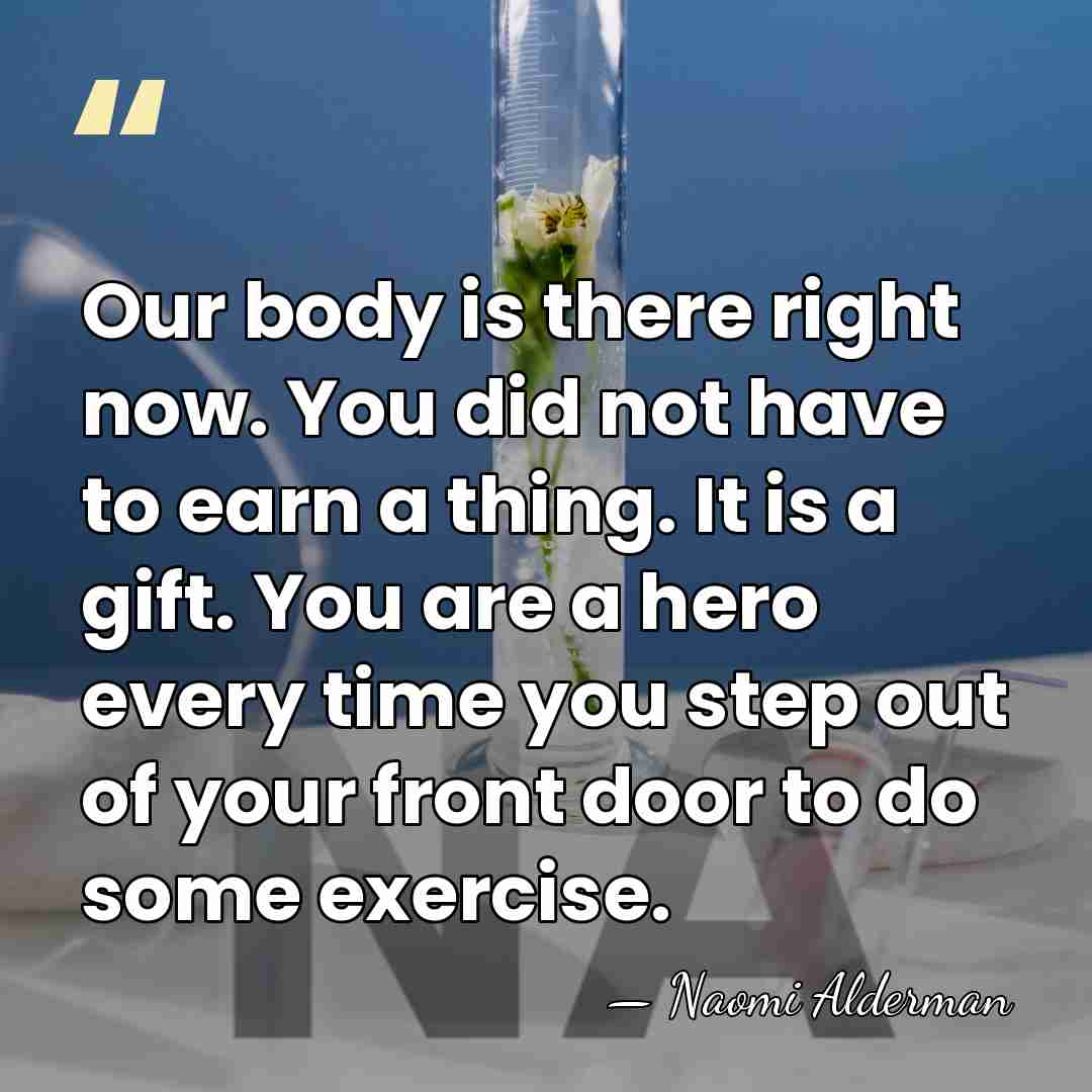 Our body is there right now. You did not have to earn&hellip; - Naomi Alderman