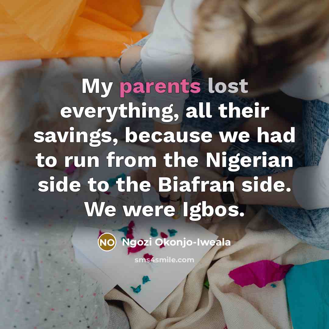 “My parents lost everything, all their savings, because we had…” quote by Ngozi Okonjo-Iweala