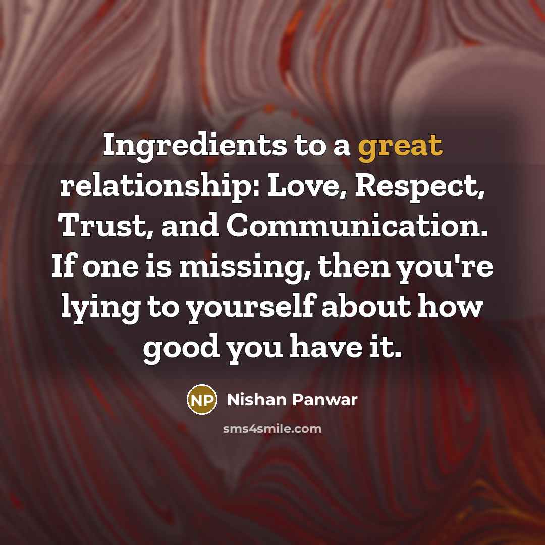 “Ingredients to a great relationship: Love, Respect, Trust, and Communication.…” quote by Nishan Panwar