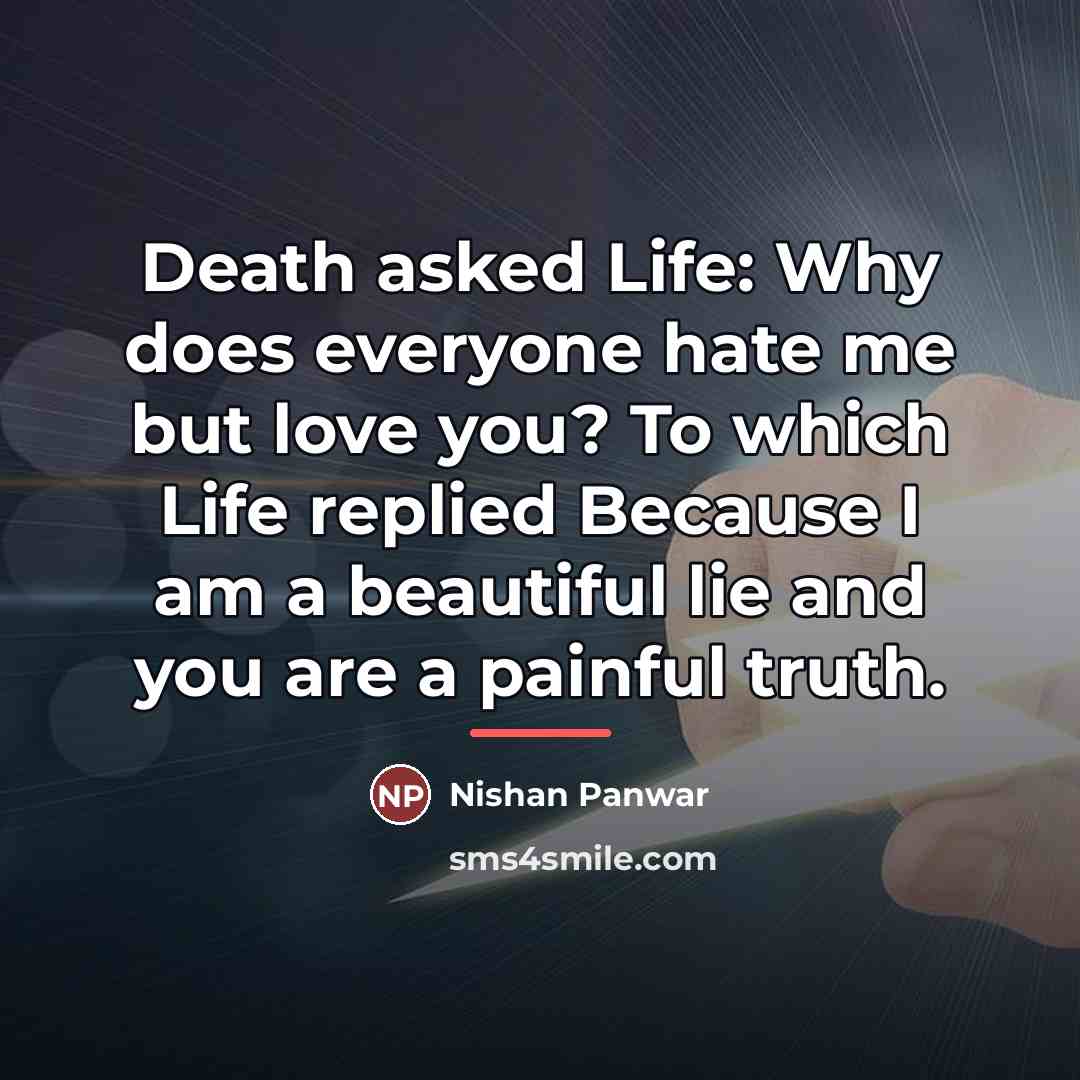 “Death asked Life: Why does everyone hate me but love…” quote by Nishan Panwar