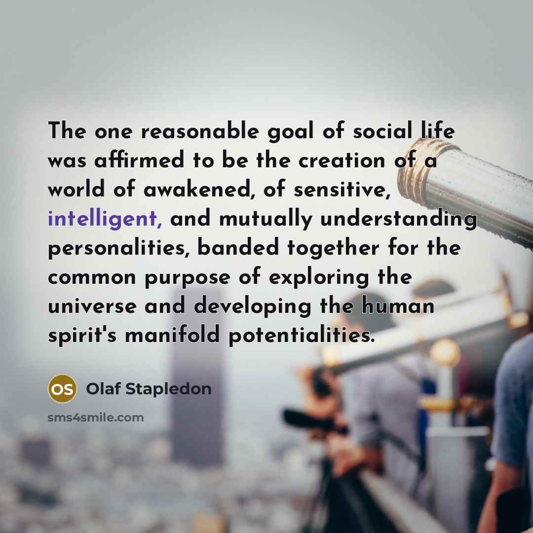 “The one reasonable goal of social life was affirmed to…” quote by Olaf Stapledon