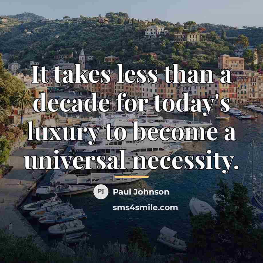 “It takes less than a decade for today's luxury to…” quote by Paul Johnson