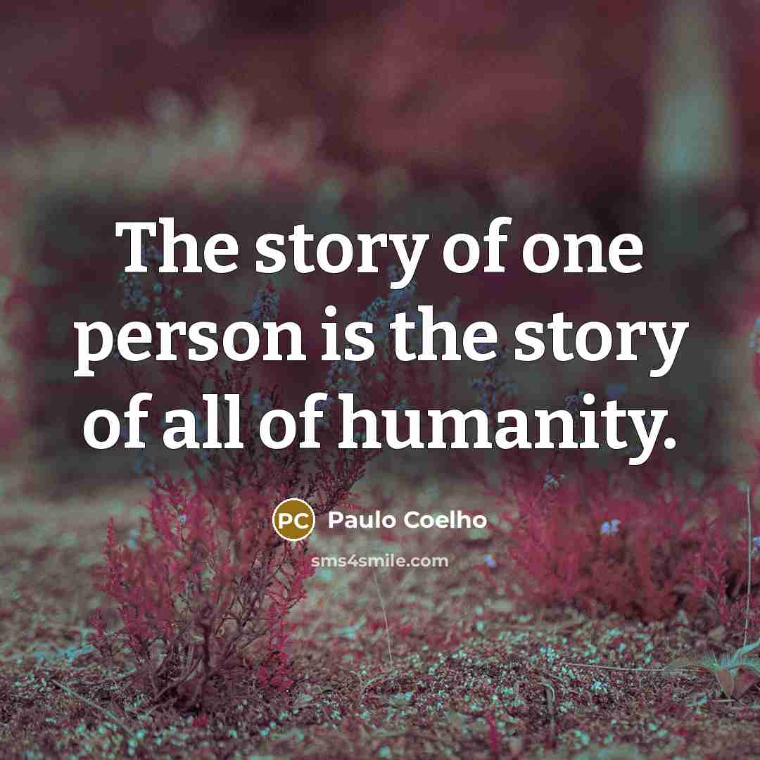 “The story of one person is the story of all…” quote by Paulo Coelho
