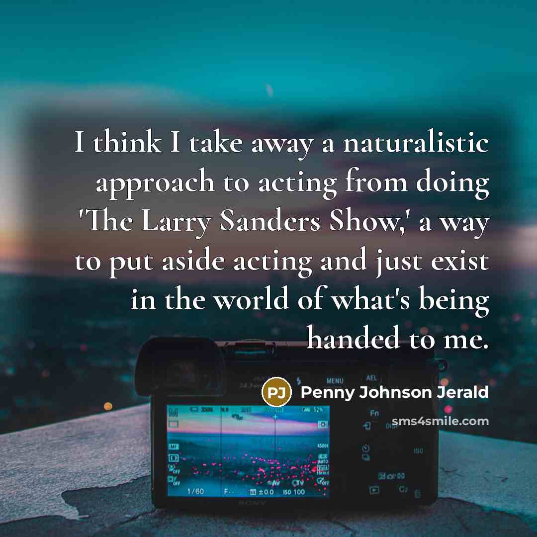 “I think I take away a naturalistic approach to acting…” quote by Penny Johnson Jerald