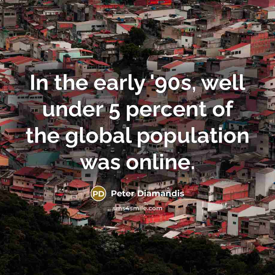 “In the early '90s, well under 5 percent of the…” quote by Peter Diamandis