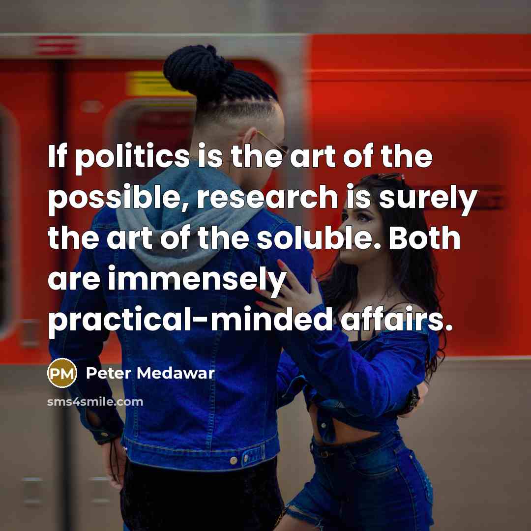 “If politics is the art of the possible, research is…” quote by Peter Medawar