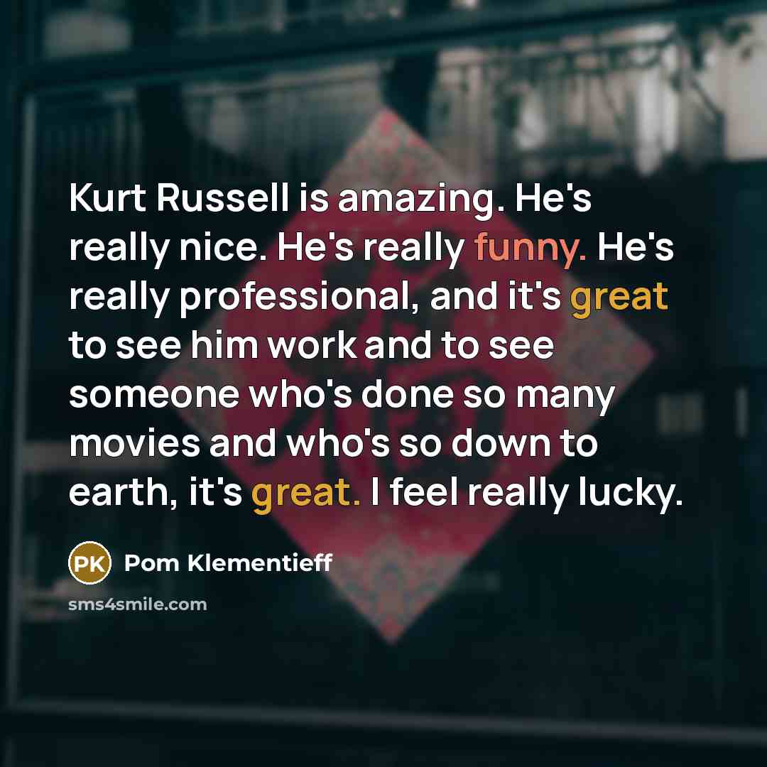 “Kurt Russell is amazing. He's really nice. He's really funny.…” quote by Pom Klementieff