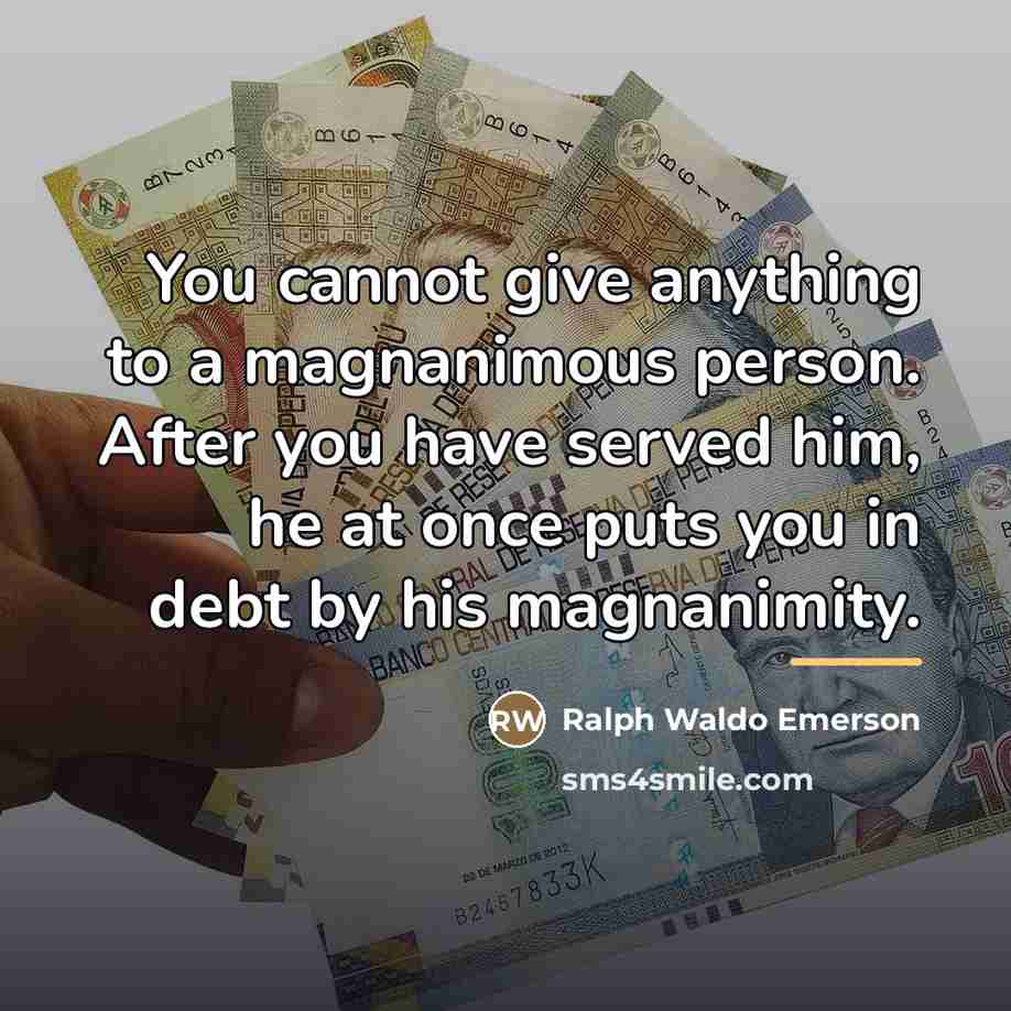 “You cannot give anything to a magnanimous person. After you…” quote by Ralph Waldo Emerson