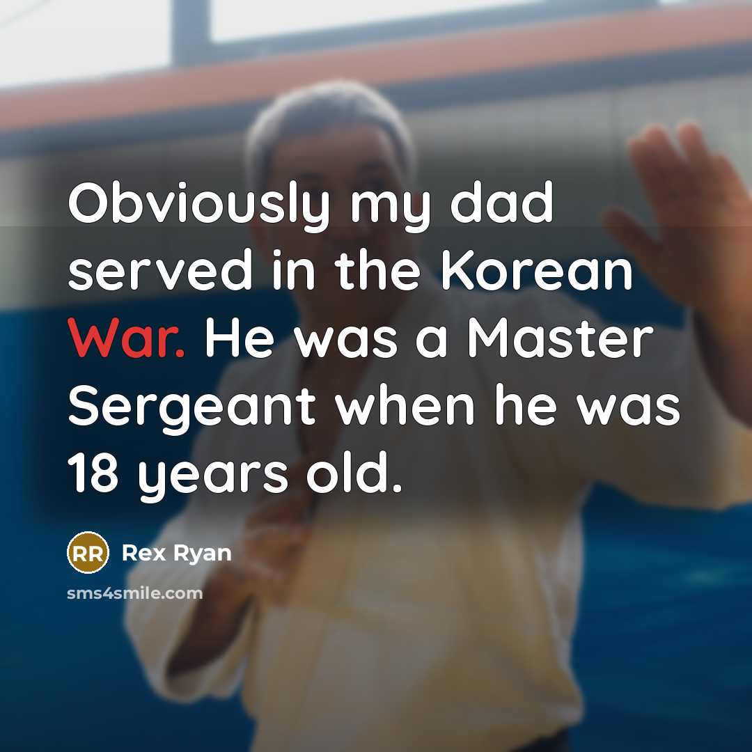 “Obviously my dad served in the Korean War. He was…” quote by Rex Ryan