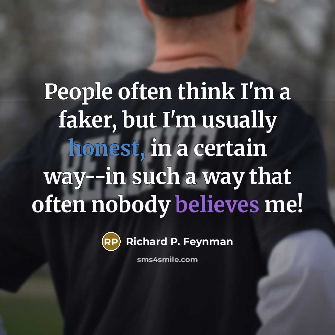 “People often think I'm a faker, but I'm usually honest,…” quote by Richard P. Feynman
