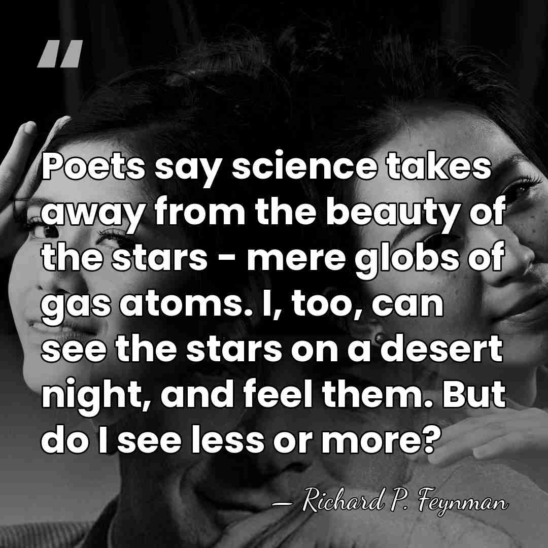 Poets say science takes away from the beauty of the stars -&hellip; - Richard P. Feynman