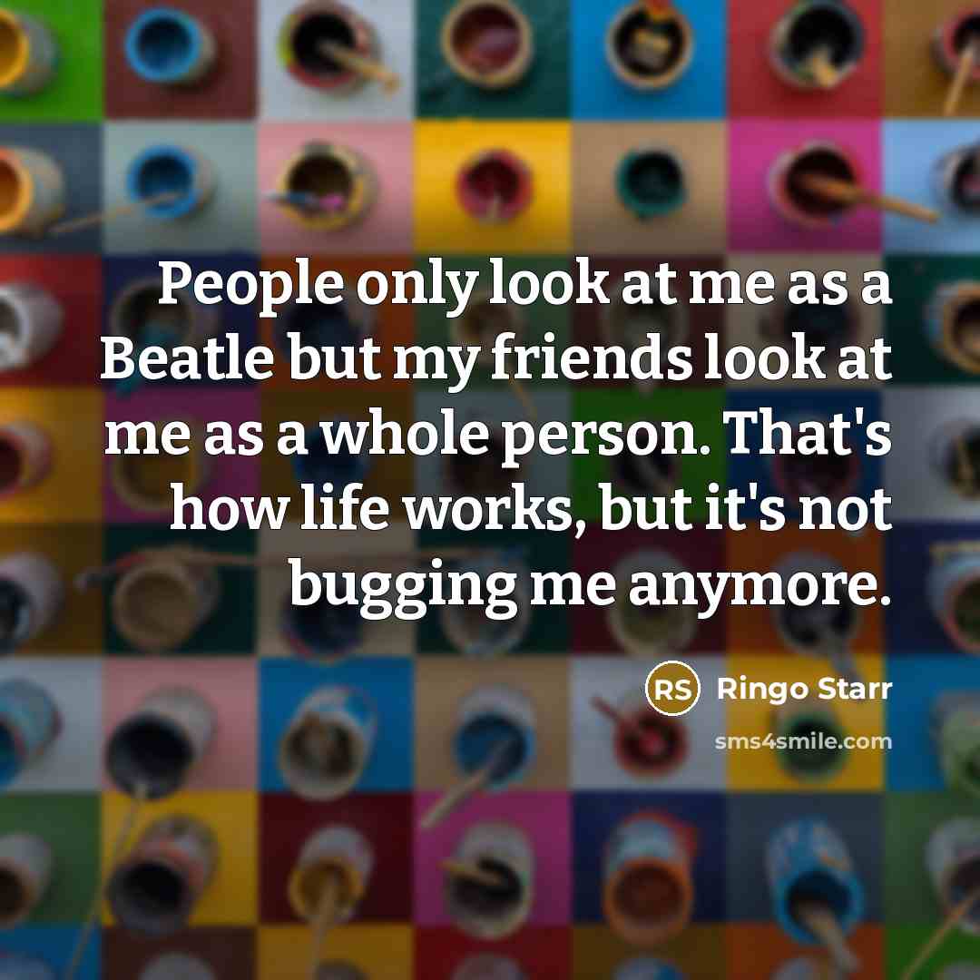 “People only look at me as a Beatle but my…” quote by Ringo Starr