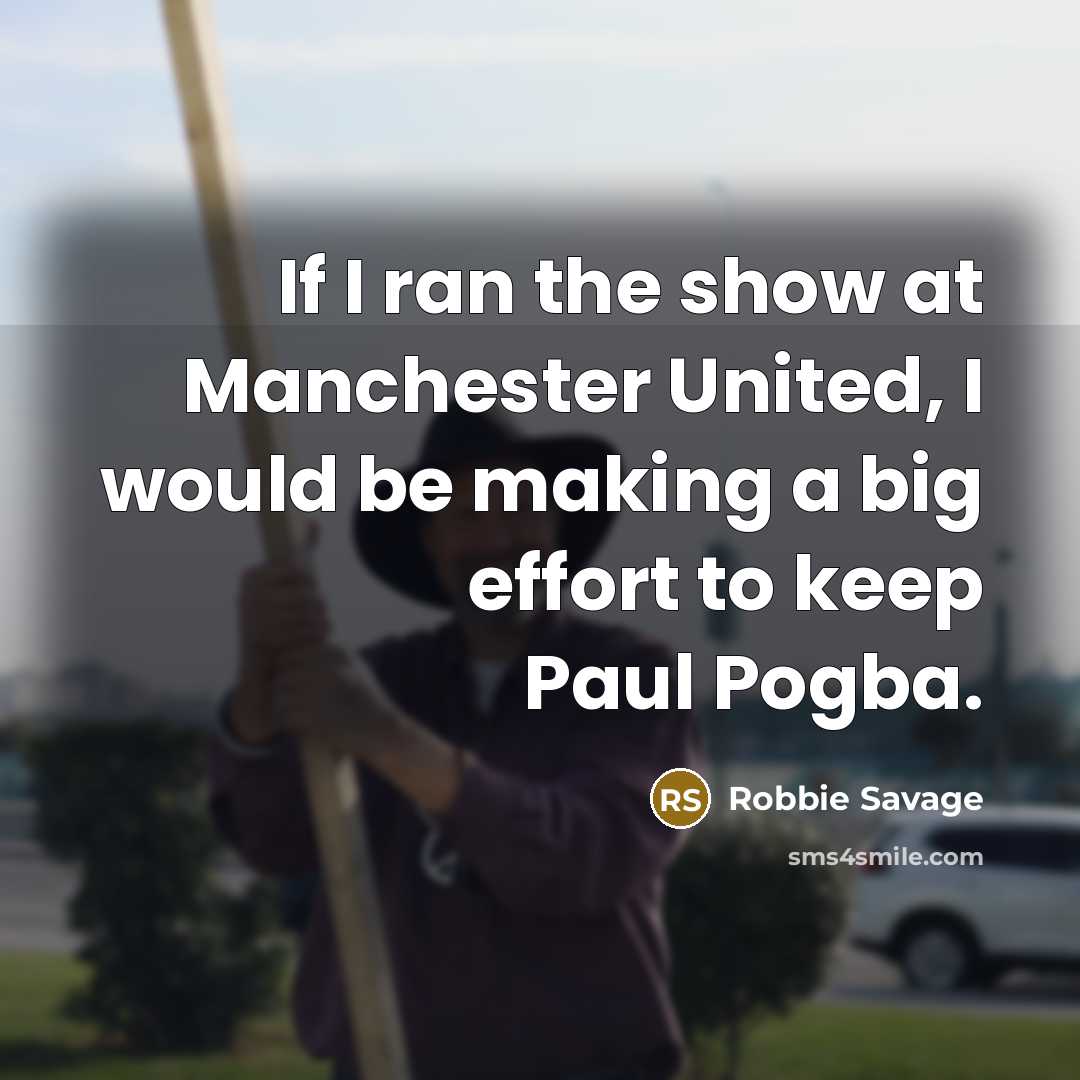 “If I ran the show at Manchester United, I would…” quote by Robbie Savage