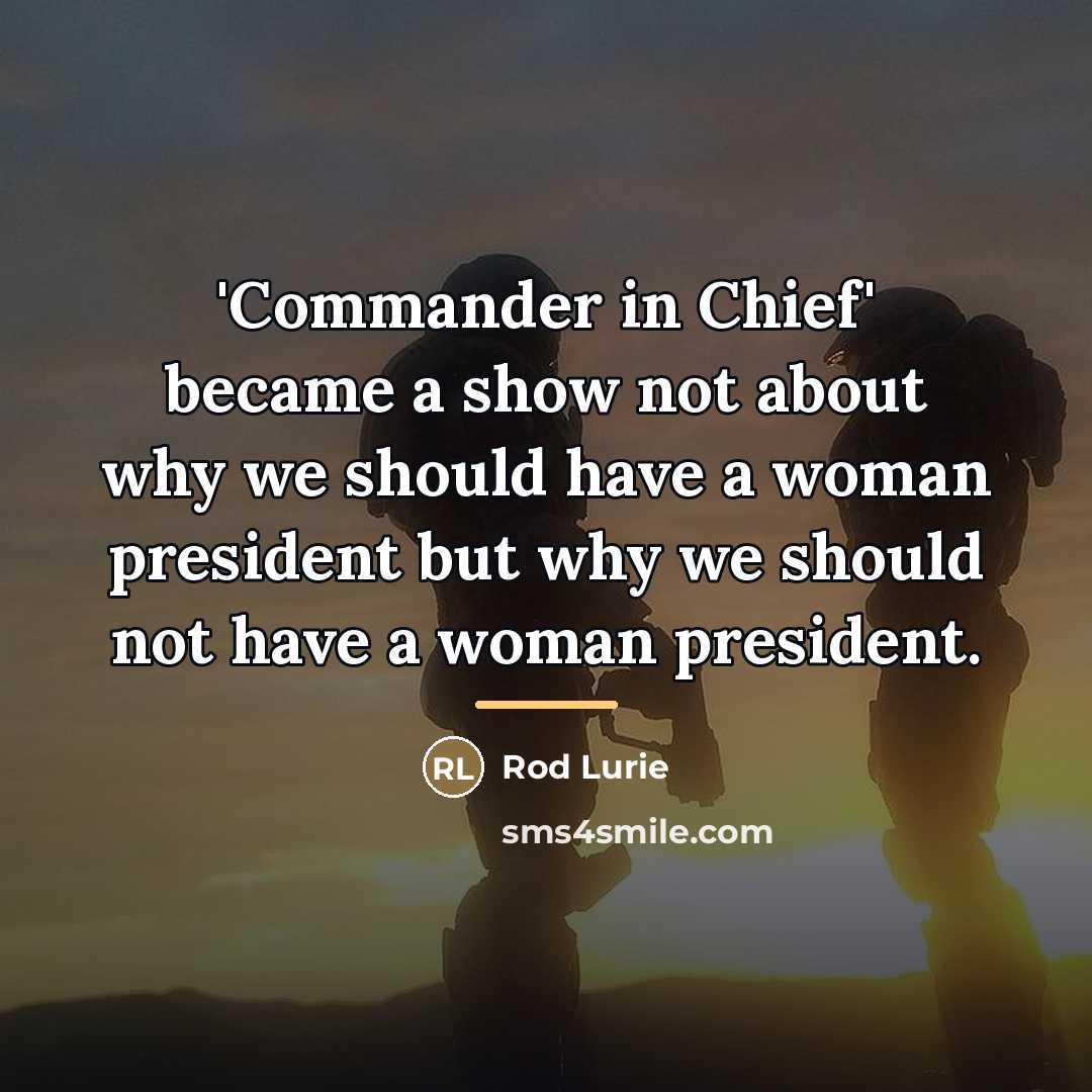“'Commander in Chief' became a show not about why we…” quote by Rod Lurie