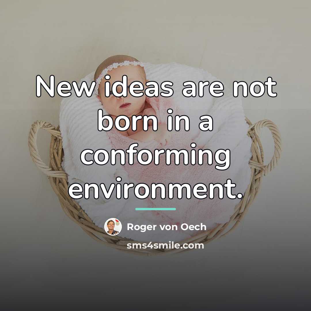 “New ideas are not born in a conforming environment.…” quote by Roger von Oech