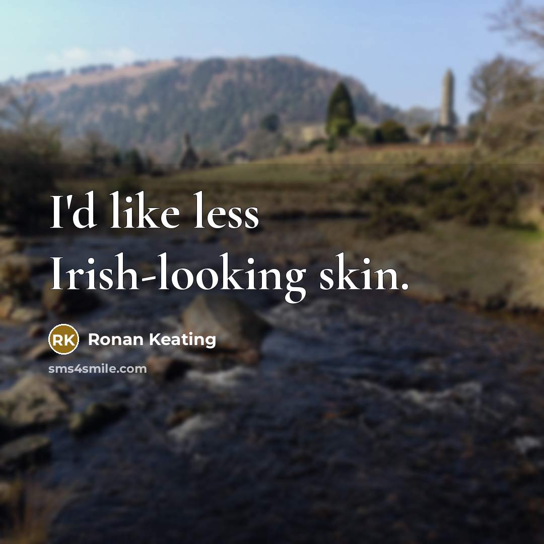“I'd like less Irish-looking skin.…” quote by Ronan Keating