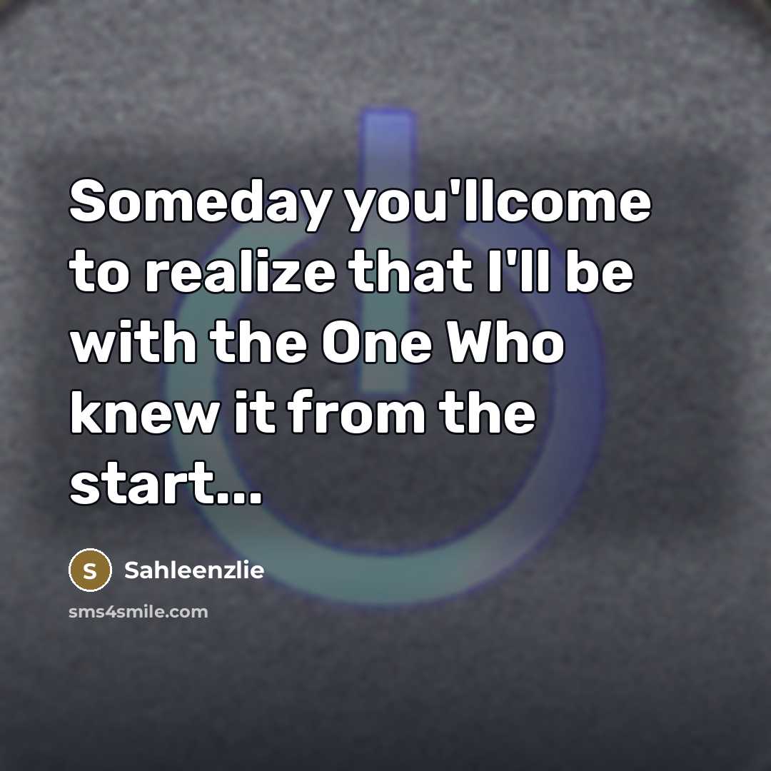 “Someday you'llcome to realize that I'll be with the One…” quote by Sahleenzlie