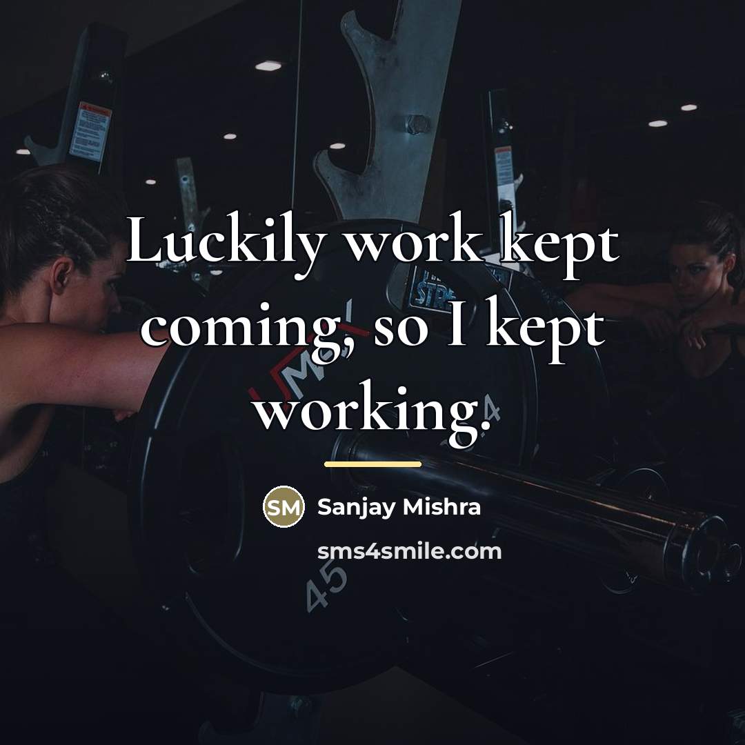 “Luckily work kept coming, so I kept working.…” quote by Sanjay Mishra