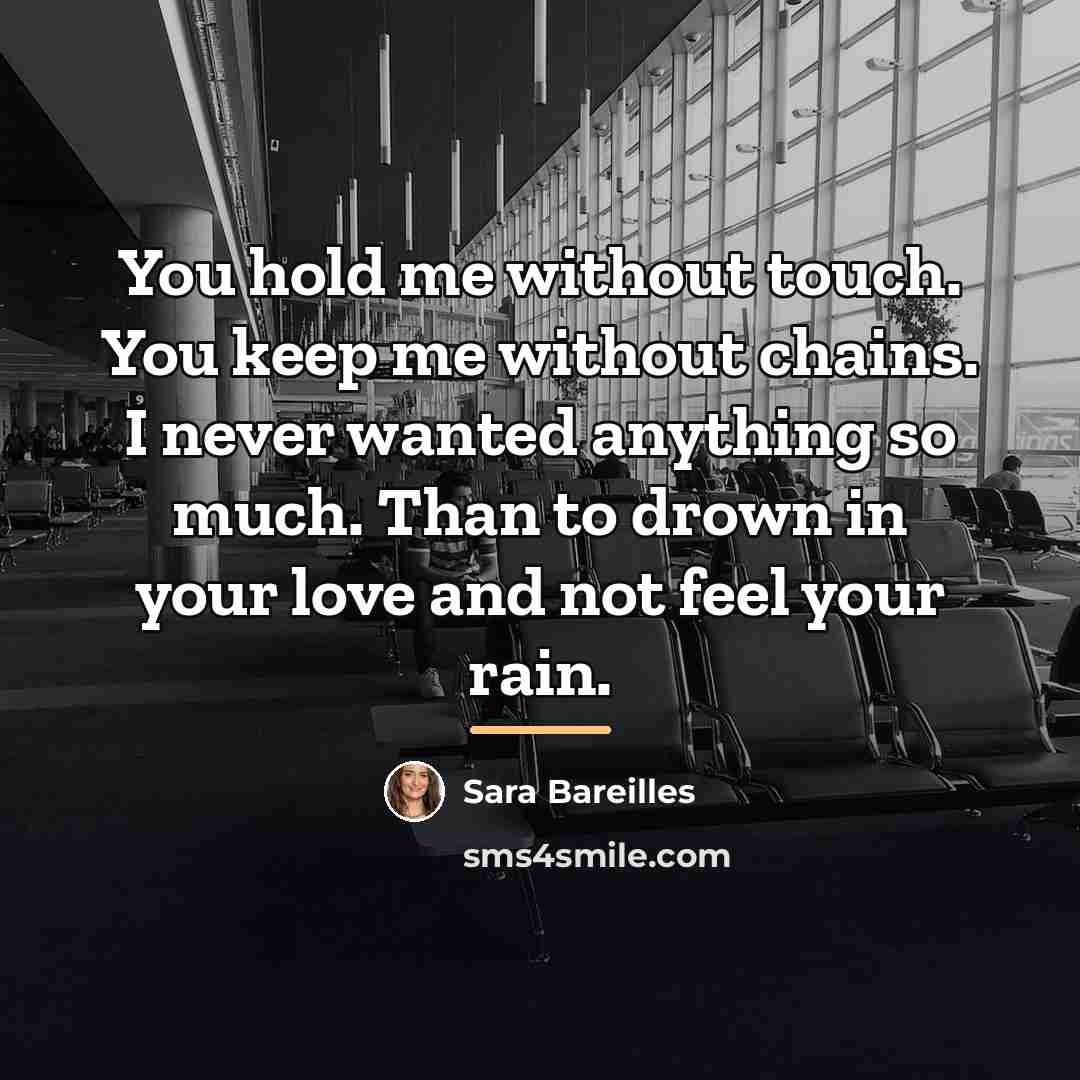 “You hold me without touch. You keep me without chains.…” quote by Sara Bareilles