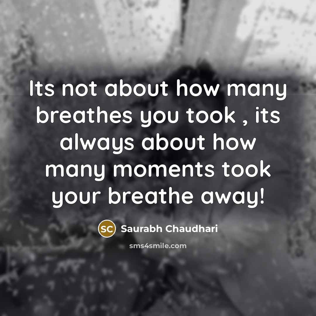 “Its not about how many breathes you took , its…” quote by Saurabh Chaudhari