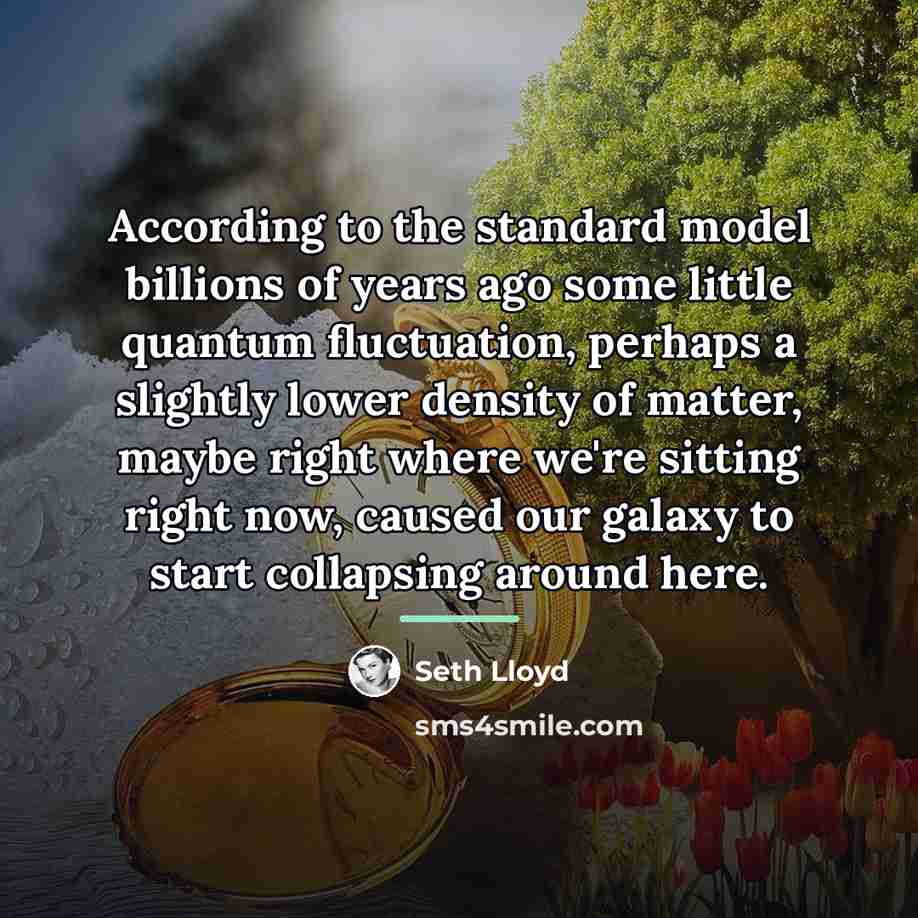“According to the standard model billions of years ago some…” quote by Seth Lloyd