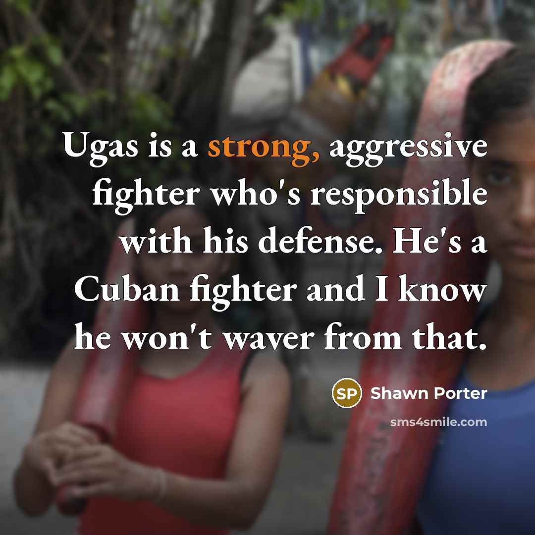 “Ugas is a strong, aggressive fighter who's responsible with his…” quote by Shawn Porter