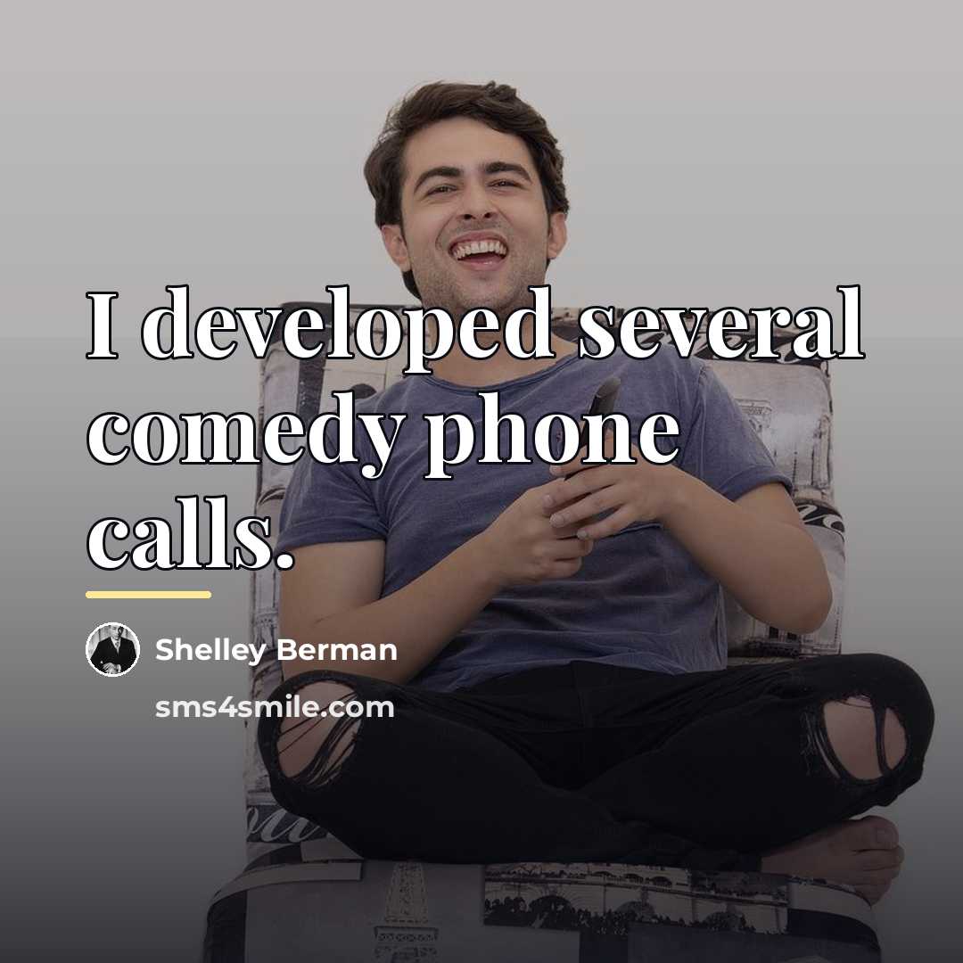 “I developed several comedy phone calls.…” quote by Shelley Berman