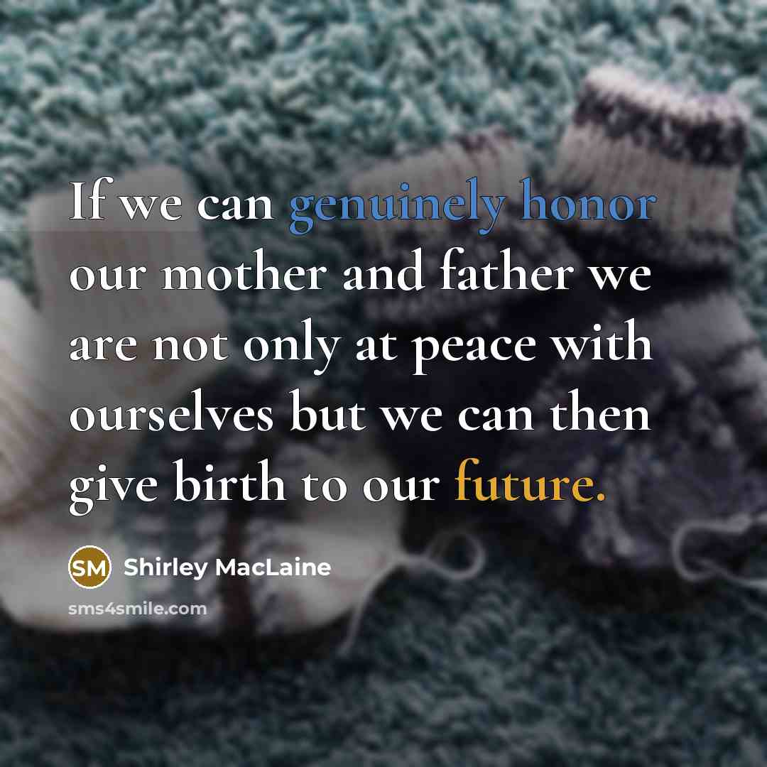 “If we can genuinely honor our mother and father we…” quote by Shirley MacLaine
