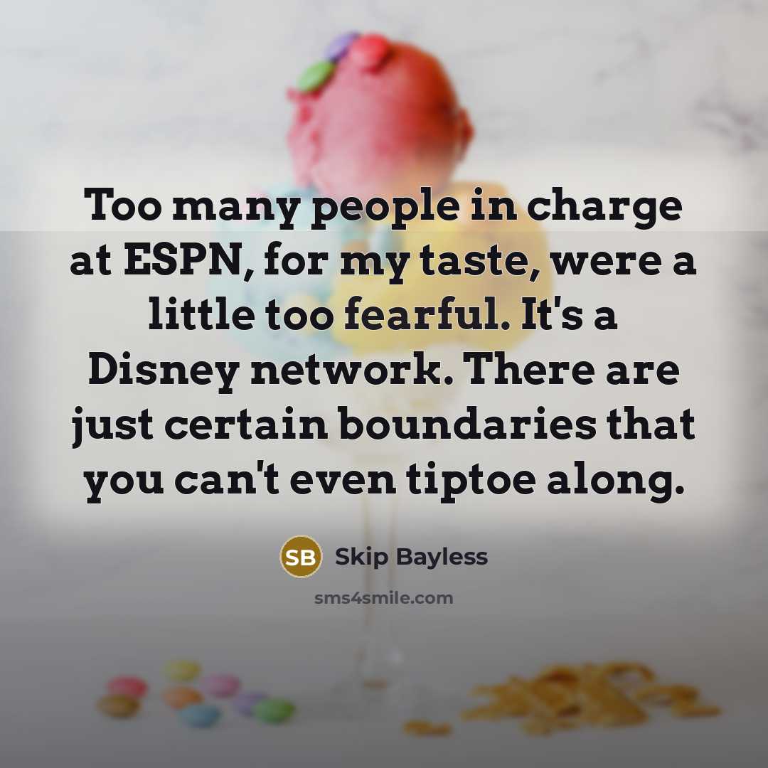 “Too many people in charge at ESPN, for my taste,…” quote by Skip Bayless