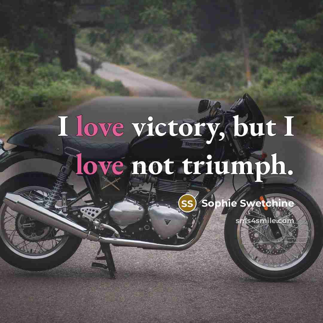 “I love victory, but I love not triumph.…” quote by Sophie Swetchine